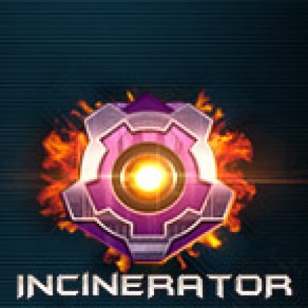 Incinerator Slot – Trải Nghiệm Game Slot Huyền Thoại và Cách Chơi Chiến Thắng