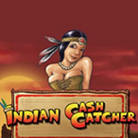 Chơi Indian Cash Catcher Slot Online: Tips, Chiến Lược và Hướng Dẫn Chi Tiết