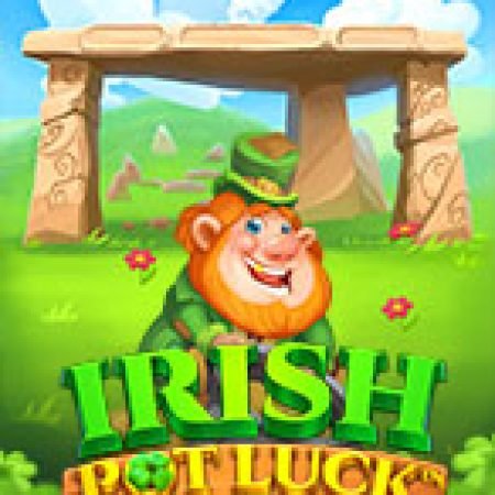 Hướng Dẫn Chơi Chiếc Nồi Thần – Irish Pot Luck Slot: Bí Kíp Đánh Bại Mọi Thử Thách