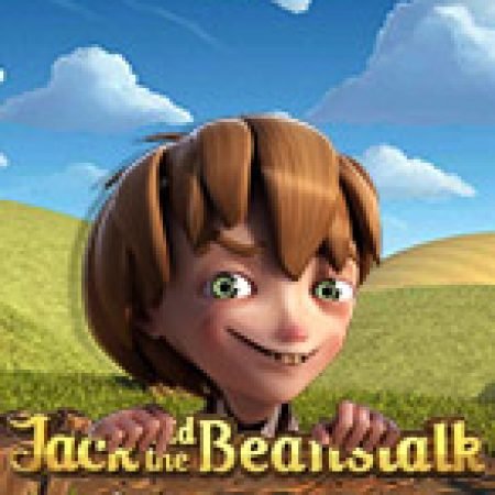 Khám Phá Jack Và Cây Đậu Thần – Jack and the Beanstalk Slot: Từ Lịch Sử Đến Cách Thức Chơi Đỉnh Cao