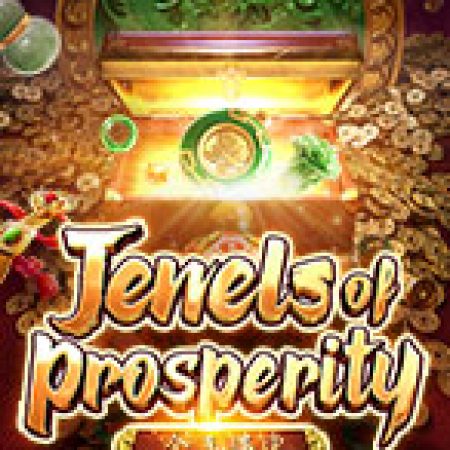 Khám Phá Kho Báu Huyền Thoại – Jewels of Prosperity Slot: Từ Lịch Sử Đến Cách Thức Chơi Đỉnh Cao