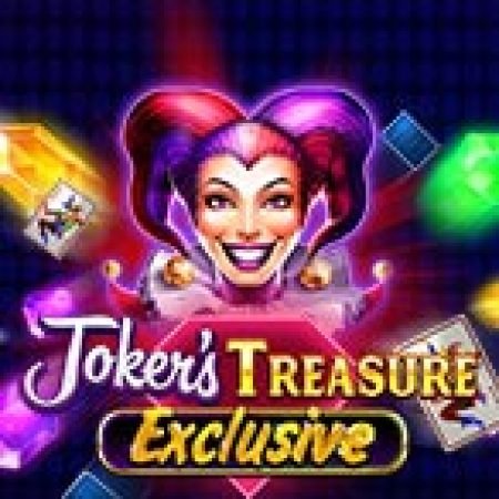 Joker’s Treasure Exclusive Slot: Lịch Sử, Phiên Bản Mới và Cách Thức Chơi Để Thắng Lớn