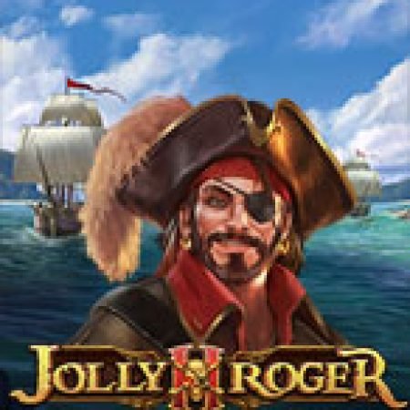 Khám Phá Jolly Roger 2 Slot: Từ Lịch Sử Đến Cách Thức Chơi Đỉnh Cao