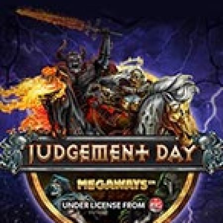 Ngày Phán Quyết Megaways – Judgement Day Megaways Slot – Trải Nghiệm Game Slot Huyền Thoại và Cách Chơi Chiến Thắng