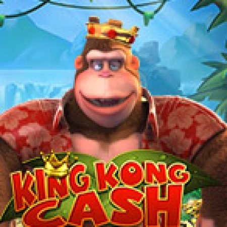 King Kong Cash Slot – Trải Nghiệm Game Slot Huyền Thoại và Cách Chơi Chiến Thắng