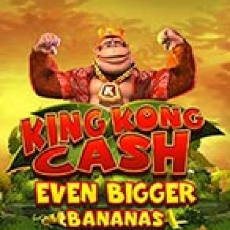 King Kong Cash Even Bigger Bananas Megaways Slot – Trải Nghiệm Game Slot Huyền Thoại và Cách Chơi Chiến Thắng
