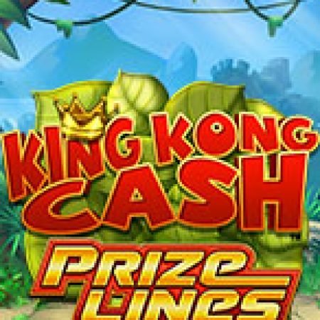 Hướng Dẫn Chơi King Kong Cash Prize Lines Slot: Bí Kíp Đánh Bại Mọi Thử Thách