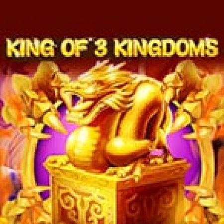 Tam Quốc Tranh Bá – King of 3 Kingdoms Slot: Lịch Sử, Phiên Bản Mới và Cách Thức Chơi Để Thắng Lớn