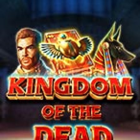 Vương Quốc Của Bóng Đêm – Kingdom of the Dead Slot – Trải Nghiệm Game Slot Huyền Thoại và Cách Chơi Chiến Thắng