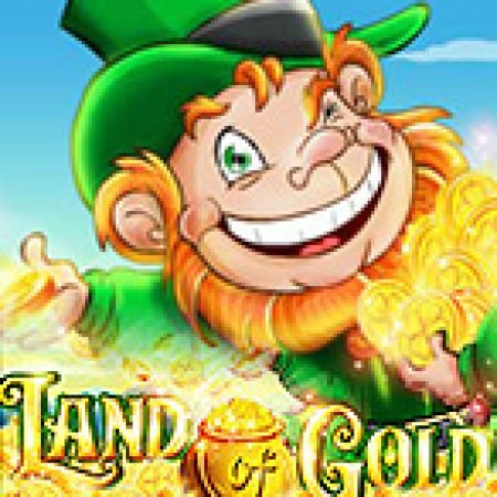 Land of Gold Slot: Lịch Sử, Phiên Bản Mới và Cách Thức Chơi Để Thắng Lớn