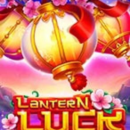 Lantern Luck Slot: Lịch Sử, Phiên Bản Mới và Cách Thức Chơi Để Thắng Lớn