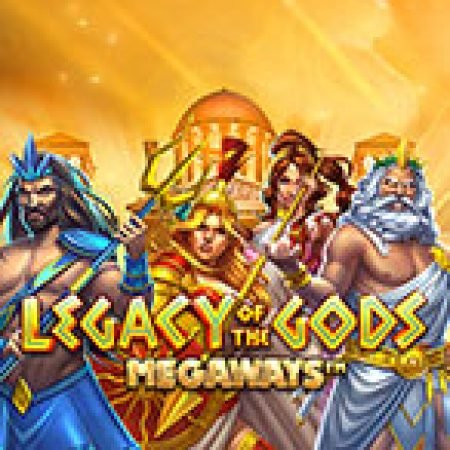 Legacy of Gods Megaways Slot: Lịch Sử, Phiên Bản Mới và Cách Thức Chơi Để Thắng Lớn