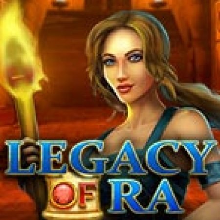 Legacy of Ra Megaways Slot: Lịch Sử, Phiên Bản Mới và Cách Thức Chơi Để Thắng Lớn