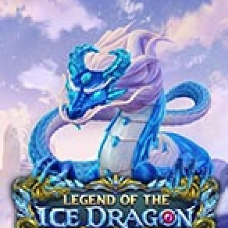 Huyền Thoại Rồng Băng – Legend of the Ice Dragon Slot: Lịch Sử, Phiên Bản Mới và Cách Thức Chơi Để Thắng Lớn