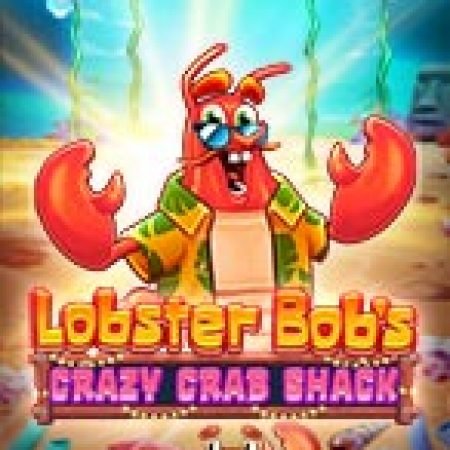 Chơi Đại Tiệc Hải Sản – Lobster Bob’s Crazy Crab Shack Slot Online: Tips, Chiến Lược và Hướng Dẫn Chi Tiết