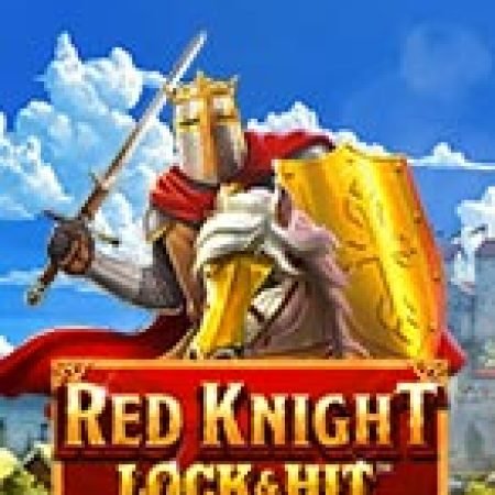 Chơi Lock & Hit: Red Knight™ Slot Online: Tips, Chiến Lược và Hướng Dẫn Chi Tiết