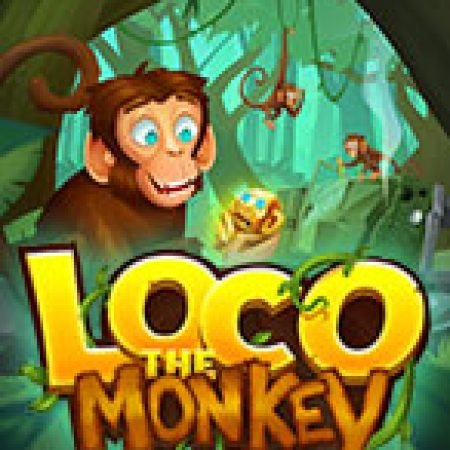 Hướng Dẫn Chơi Loco the Monkey Slot: Bí Kíp Đánh Bại Mọi Thử Thách