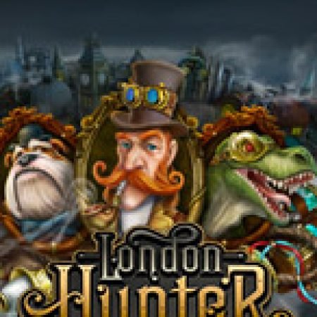 Chơi London Hunter Slot Online: Tips, Chiến Lược và Hướng Dẫn Chi Tiết