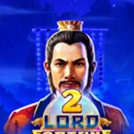 Chơi Lord Fortune 2 Slot Online: Tips, Chiến Lược và Hướng Dẫn Chi Tiết