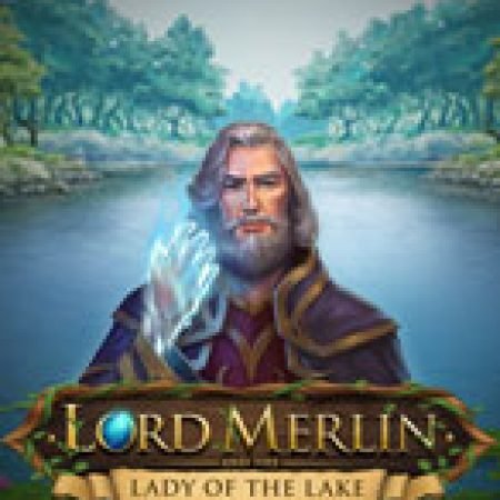 Chơi Lãnh Chúa Merlin – Lord Merlin and the Lady of the Lake Slot Online: Tips, Chiến Lược và Hướng Dẫn Chi Tiết