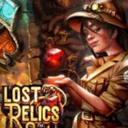 Khám Phá Truy Lùng Cổ Vật – Lost Relics Slot: Từ Lịch Sử Đến Cách Thức Chơi Đỉnh Cao