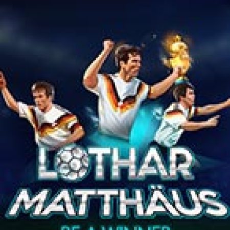Chơi Lothar Matthäus. Be a Winner Slot Online: Tips, Chiến Lược và Hướng Dẫn Chi Tiết