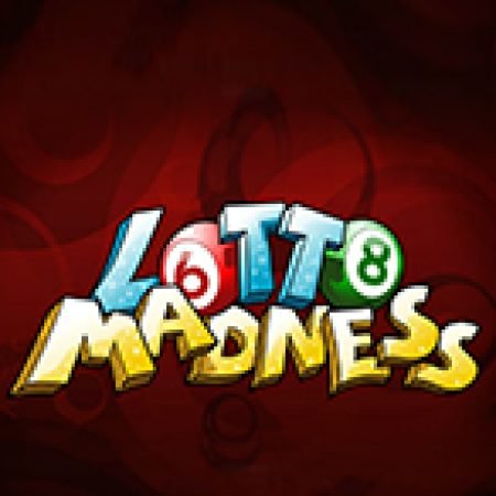 Lotto Madness Slot – Trải Nghiệm Game Slot Huyền Thoại và Cách Chơi Chiến Thắng