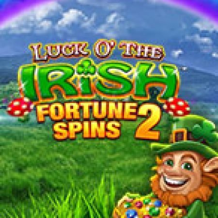 Chơi Luck O’ The Irish Fortune Spins 2 Slot Online: Tips, Chiến Lược và Hướng Dẫn Chi Tiết