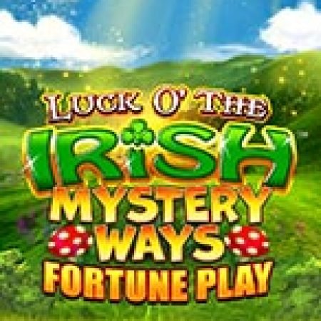 Luck o’ The Irish Mystery Ways Fortune Play Slot – Trải Nghiệm Game Slot Huyền Thoại và Cách Chơi Chiến Thắng