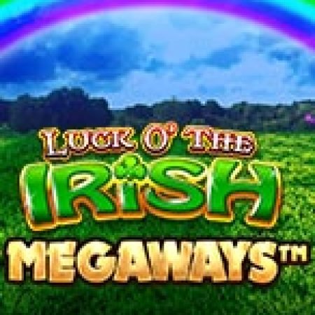 Luck of the Irish Megaways Slot: Lịch Sử, Phiên Bản Mới và Cách Thức Chơi Để Thắng Lớn