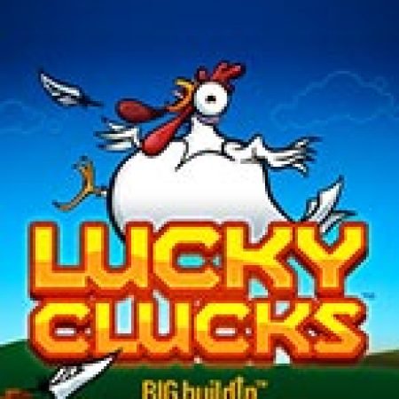 Lucky Clucks Slot: Lịch Sử, Phiên Bản Mới và Cách Thức Chơi Để Thắng Lớn