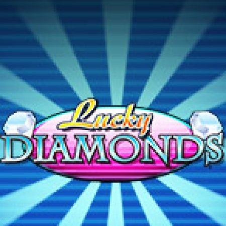 Kim Cương May Mắn – Lucky Diamonds Slot: Lịch Sử, Phiên Bản Mới và Cách Thức Chơi Để Thắng Lớn