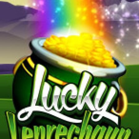 Hũ Vàng Lucky – Lucky Leprechaun Slot: Lịch Sử, Phiên Bản Mới và Cách Thức Chơi Để Thắng Lớn