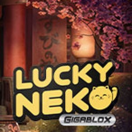 Chơi Lucky Neko: Gigablox Slot Online: Tips, Chiến Lược và Hướng Dẫn Chi Tiết