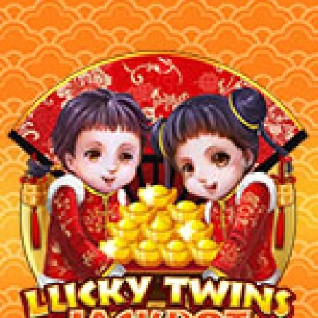 Hướng Dẫn Chơi Lucky Twins Jackpot Slot: Bí Kíp Đánh Bại Mọi Thử Thách