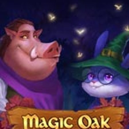 Khám Phá Magic Oak Slot: Từ Lịch Sử Đến Cách Thức Chơi Đỉnh Cao