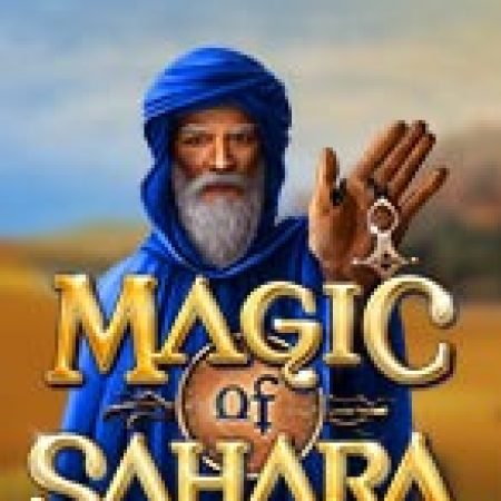 Hướng Dẫn Chơi Phép Lạ Của Sahara – Magic of Sahara Slot: Bí Kíp Đánh Bại Mọi Thử Thách