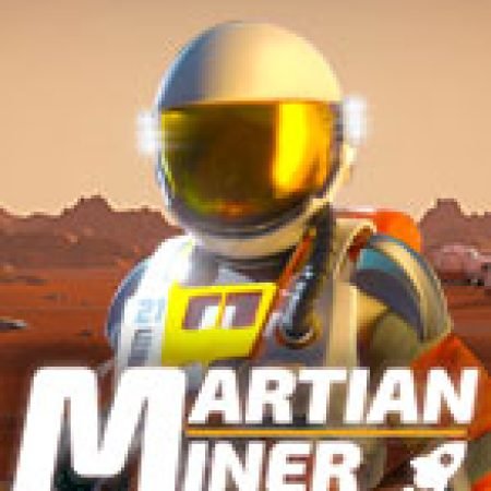 Chơi Martian Miner Infinity Reels Slot Online: Tips, Chiến Lược và Hướng Dẫn Chi Tiết