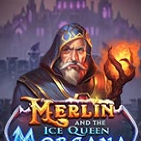 Chơi Merlin và Hoàng hậu Morgan – Merlin and the Ice Queen Morgana Slot Online: Tips, Chiến Lược và Hướng Dẫn Chi Tiết