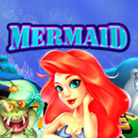 Hướng Dẫn Chơi Mermaid Slot: Bí Kíp Đánh Bại Mọi Thử Thách
