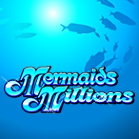 Khám Phá Kho Báu Đáy Biển – Mermaids Millions Slot: Từ Lịch Sử Đến Cách Thức Chơi Đỉnh Cao