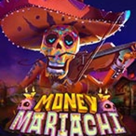 Chơi Money Mariachi Infinity Reels Slot Online: Tips, Chiến Lược và Hướng Dẫn Chi Tiết