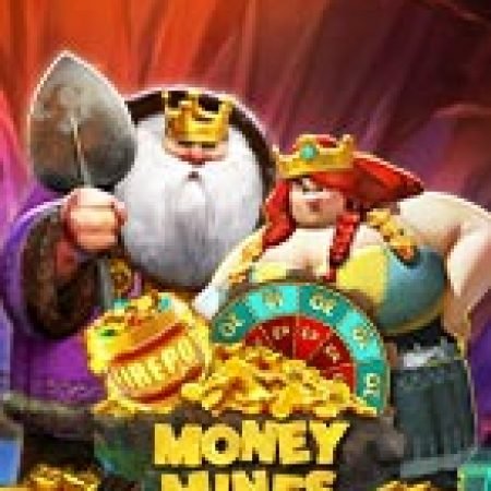 Khám Phá Chị Đại Đào Vàng – Money Mines Slot: Từ Lịch Sử Đến Cách Thức Chơi Đỉnh Cao