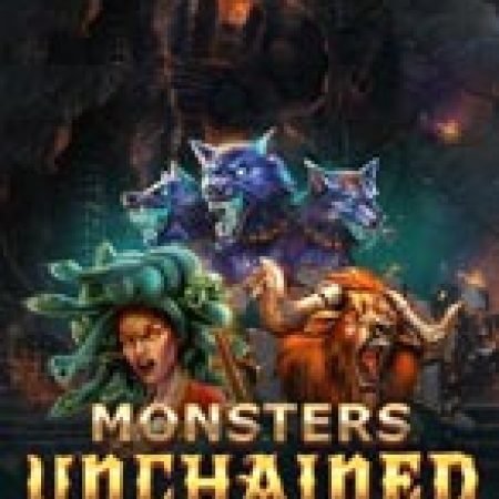 Quái Thú Đứt Cương – Monsters Unchained Slot: Lịch Sử, Phiên Bản Mới và Cách Thức Chơi Để Thắng Lớn