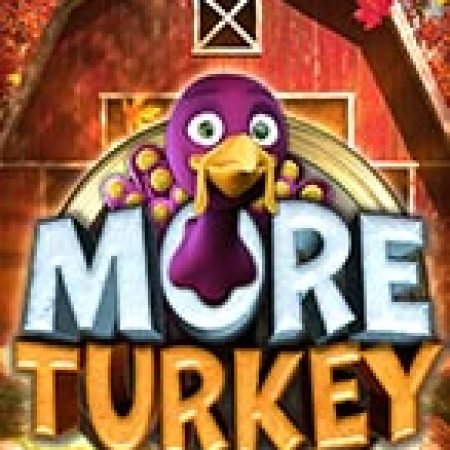 Nông trại vui vẻ – More Turkey Slot – Trải Nghiệm Game Slot Huyền Thoại và Cách Chơi Chiến Thắng