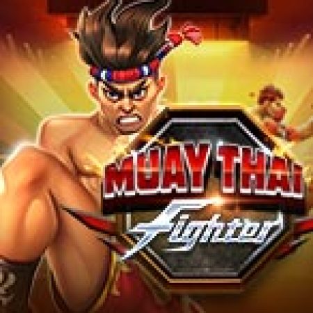 Khám Phá Muay Thai Fighter Slot: Từ Lịch Sử Đến Cách Thức Chơi Đỉnh Cao