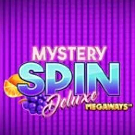 Hướng Dẫn Chơi Mystery Spin Deluxe Megaways Slot: Bí Kíp Đánh Bại Mọi Thử Thách