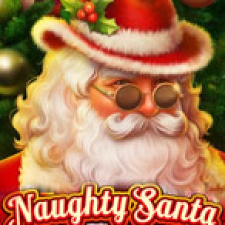 Naughty Santa Slot – Trải Nghiệm Game Slot Huyền Thoại và Cách Chơi Chiến Thắng