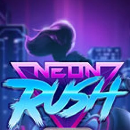 Neon Rush Slot: Lịch Sử, Phiên Bản Mới và Cách Thức Chơi Để Thắng Lớn