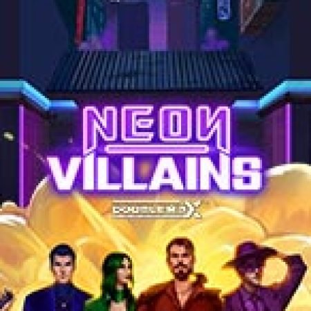 Hướng Dẫn Chơi Neon Villains Doublemax Slot: Bí Kíp Đánh Bại Mọi Thử Thách